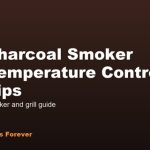 Charcoal Smoker Temperature Control Tips